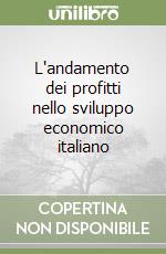 L'andamento dei profitti nello sviluppo economico italiano libro