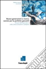 Nuove generazioni e ricerca sociale per le politiche giovanili. Percorsi dell'osservatorio sulle culture giovanili in Campania libro