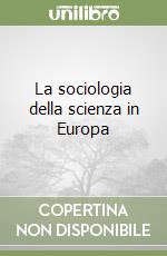 La sociologia della scienza in Europa libro