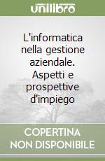 L'informatica nella gestione aziendale. Aspetti e prospettive d'impiego libro