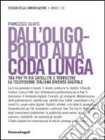 Dall'oligopolio alla coda lunga. Tra pay tv via satellite e terrestre. La televisione italiana diventa digitale libro