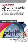 L'assessment delle qualità manageriali e della leadership. La valutazione psicologica delle competenze nei ruoli di responsabilità organizzativa libro di Castiello D'Antonio Andrea