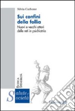 Sui confini della follia. Nuovi e vecchi attori delle reti in psichiatria libro