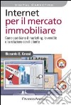 Internet per il mercato immobiliare. Come cambiano il marketing, le vendite e la relazione con il cliente libro di Grassi Riccardo