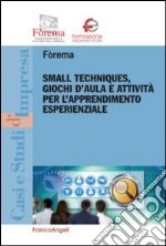 Small techniques, giochi d'aula e attività per l'apprendimento esperienzale libro