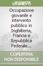 Occupazione giovanile e intervento pubblico in Inghilterra, Francia e Repubblica Federale Tedesca libro