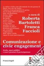 Comunicazione e civic engagement. Media, spazi pubblici e nuovi processi di partecipazione libro