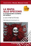 La mafia allo specchio. La trasformazione mediatica del mafioso libro