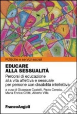 Educare alla sessualità. Percorsi di educazione alla vita affettiva e sessuale per persone con disabilità intellettiva libro