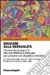 Educare alla sessualità. Percorsi di educazione alla vita affettiva e sessuale per persone con disabilità intellettiva libro