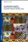 Le autonomie speciali. L'altra versione del regionalismo, fra squilibri finanziari e possibile equità libro