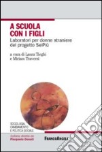 A scuola con i figli. Laboratori per donne straniere del progetto SeiPiù libro