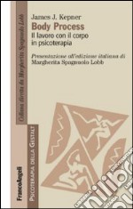 Body Process. Il lavoro con il corpo in psicoterapia libro