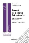 Strumenti per la didattica della matematica. Ricerche, esperienze buone pratiche libro di Salvucci L. (cur.)