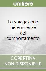 La spiegazione nelle scienze del comportamento libro