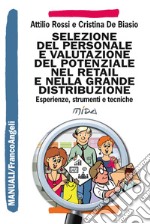 Selezione del personale e valutazione del potenziale nel retail e nella grande distribuzione. Esperienze, strumenti e tecniche libro