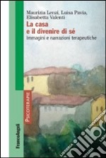 La casa e il divenire di sé. Immagini e narrazioni terapeutiche libro