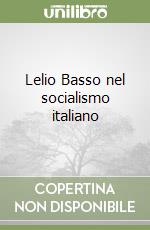 Lelio Basso nel socialismo italiano libro