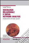 Sociologia relazionale e social networks analysis. Analisi delle strutture sociali libro di Tronca Luigi