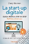 La start-up digitale. Guida pratica step by step. Dall'idea al mercato per il successo: dall'idea all'exit libro