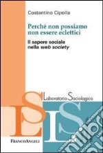 Perché non possiamo non essere eclettici. Il sapere sociale nella web society libro