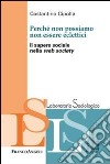 Perché non possiamo non essere eclettici. Il sapere sociale nella web society libro