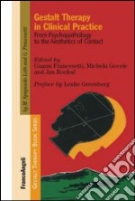 Gestalt therapy in clinical practice. From psychopatology to the aesthetics of contact libro