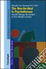 The now-for-next in psychotherapy. Gestalt Therapy Recounted in Post-Modern Society libro