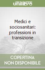 Medici e sociosanitari: professioni in transizione libro