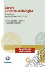 Lavoro e ricerca sociologica. Un confronto fra giovani ricercatori italiani libro