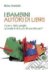 I bambini autori di libri. Il gioco delle pieghe secondo il metodo Bruno Munari libro di Restelli Beba