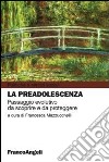 La preadolescenza. Passaggio evolutivo da scoprire e da proteggere libro di Mazzucchelli F. (cur.)