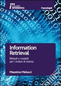 Information retrieval. Metodi e modelli per i motori di ricerca libro