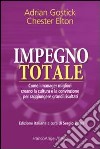 Impegno totale. Come i manager migliori creano la cultura e la convinzione per raggiungere grandi risultati libro