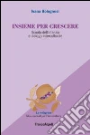Insieme per crescere. Scuola dell'infanzia e dialogo interculturale libro