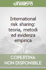 International risk sharing: teoria, metodi ed evidenza empirica libro