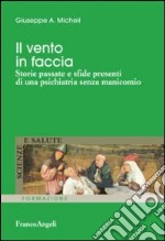 Il vento in faccia. Storie passate e sfide presenti di una psichiatria senza manicomio libro