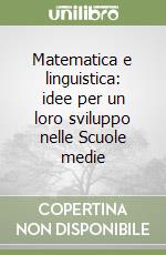 Matematica e linguistica: idee per un loro sviluppo nelle Scuole medie