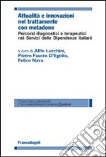 Attualità e innovazioni nel trattamento con metadone. Percorsi diagnostici e terapeutici nei Servizi delle dipendenze italiani libro