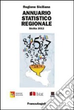 Annuario statistico regionale. Sicilia 2012 libro