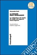La qualità degli affidamenti. La valutazione del rischio di credito nel rapporto banca-impresa libro