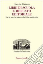 Libri di scuola e mercato editoriale. Dal primo Ottocento alla riforma Gentile libro