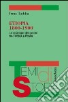 Etiopia 1800-1900. Le strategie del potere tra l'Africa e l'Italia libro