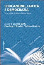 Educazione, laicità e democrazia. Tra le pagine di Antonio Santoni Rugiu libro