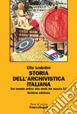 Storia dell'archivistica italiana. Dal mondo antico alla metà del secolo XX libro