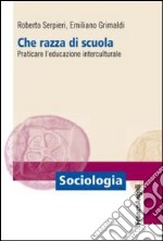 Che razza di scuola. Praticare l'educazione interculturale libro