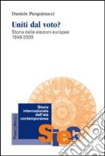 Uniti dal voto? Storia delle elezioni europee 1948-2009 libro