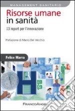 Risorse umane in sanità. 13 report per l'innovazione libro