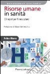 Risorse umane in sanità. 13 report per l'innovazione libro di Marra Felice