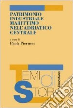 Patrimonio industriale marittimo nell'Adriatico centrale libro